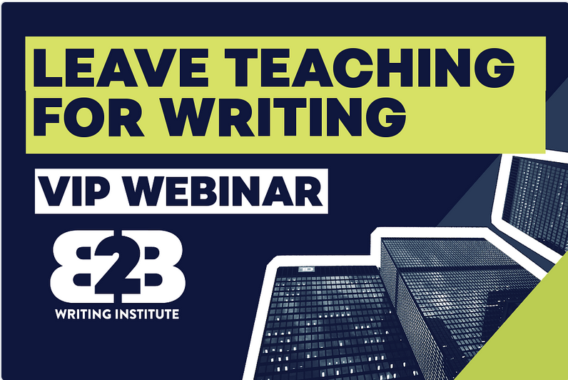 Leave teaching for freelance writing - B2B Writing